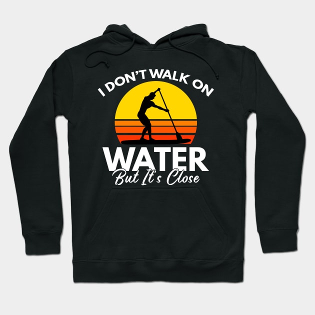 I Don't Walk On Water But It's Close Paddling Gift Hoodie by Mesyo